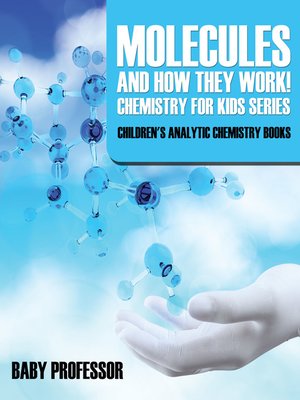cover image of Molecules and How They Work! Chemistry for Kids Series--Children's Analytic Chemistry Books